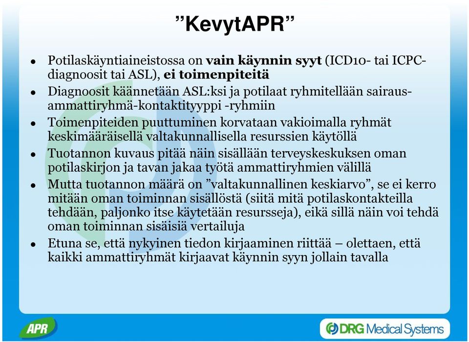 tavan jakaa työtä ammattiryhmien välillä Mutta tuotannon määrä on valtakunnallinen keskiarvo, se ei kerro mitään oman toiminnan sisällöstä (siitä mitä potilaskontakteilla tehdään, paljonko itse