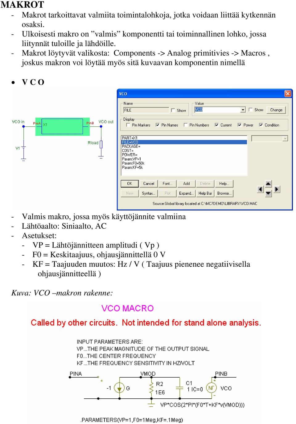- Makrot löytyvät valikosta: Components -> Analog primitivies -> Macros, joskus makron voi löytää myös sitä kuvaavan komponentin nimellä V C O - Valmis