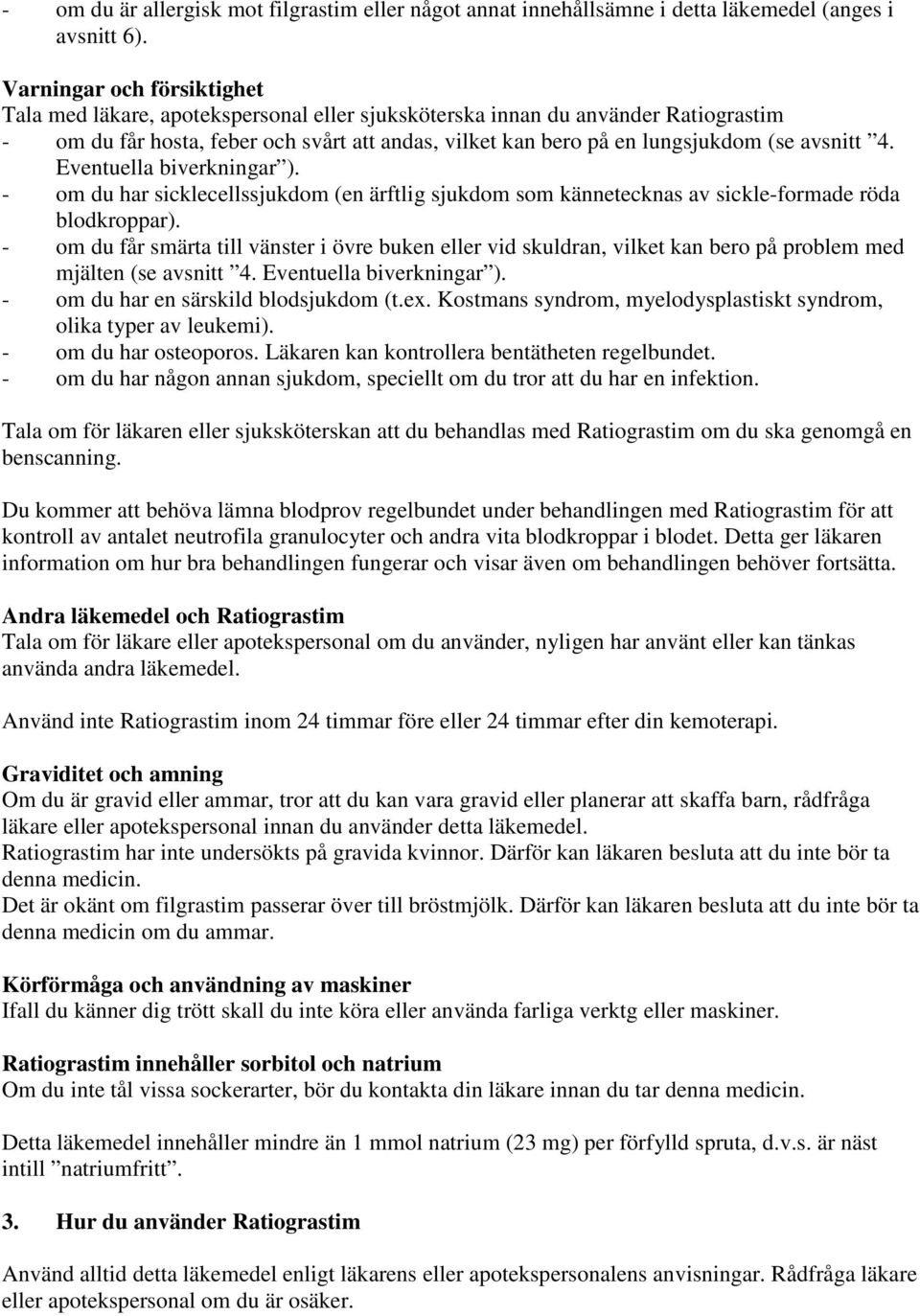 avsnitt 4. Eventuella biverkningar ). - om du har sicklecellssjukdom (en ärftlig sjukdom som kännetecknas av sickle-formade röda blodkroppar).