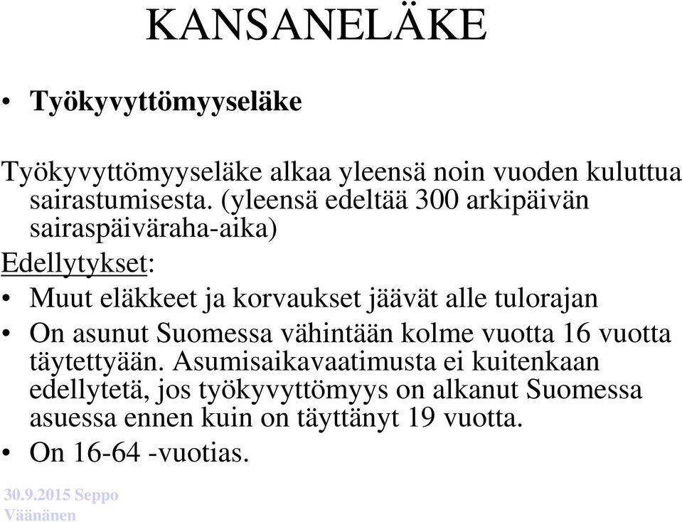tulorajan On asunut Suomessa vähintään kolme vuotta 16 vuotta täytettyään.