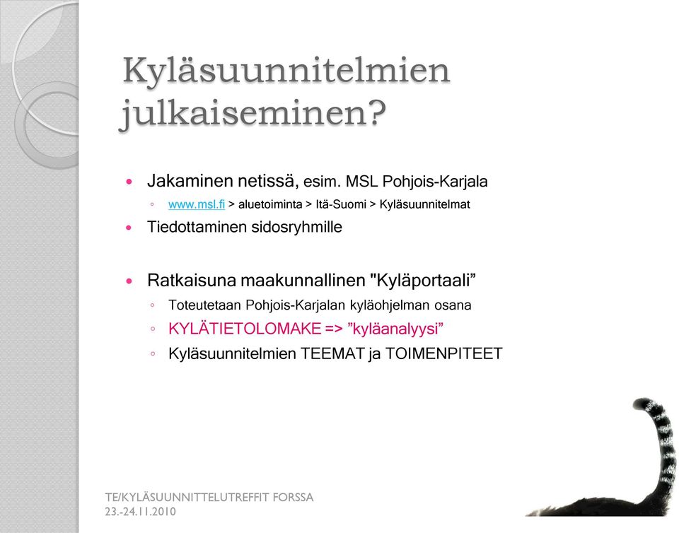 fi > aluetoiminta > Itä-Suomi > Kyläsuunnitelmat Tiedottaminen sidosryhmille