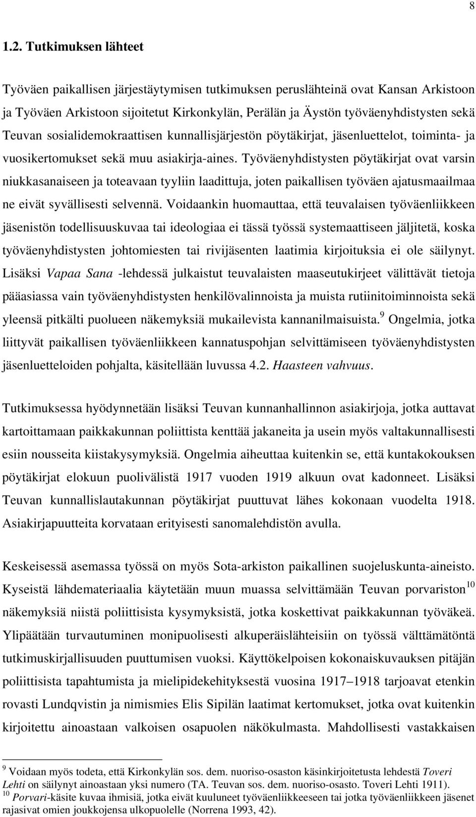 sosialidemokraattisen kunnallisjärjestön pöytäkirjat, jäsenluettelot, toiminta- ja vuosikertomukset sekä muu asiakirja-aines.