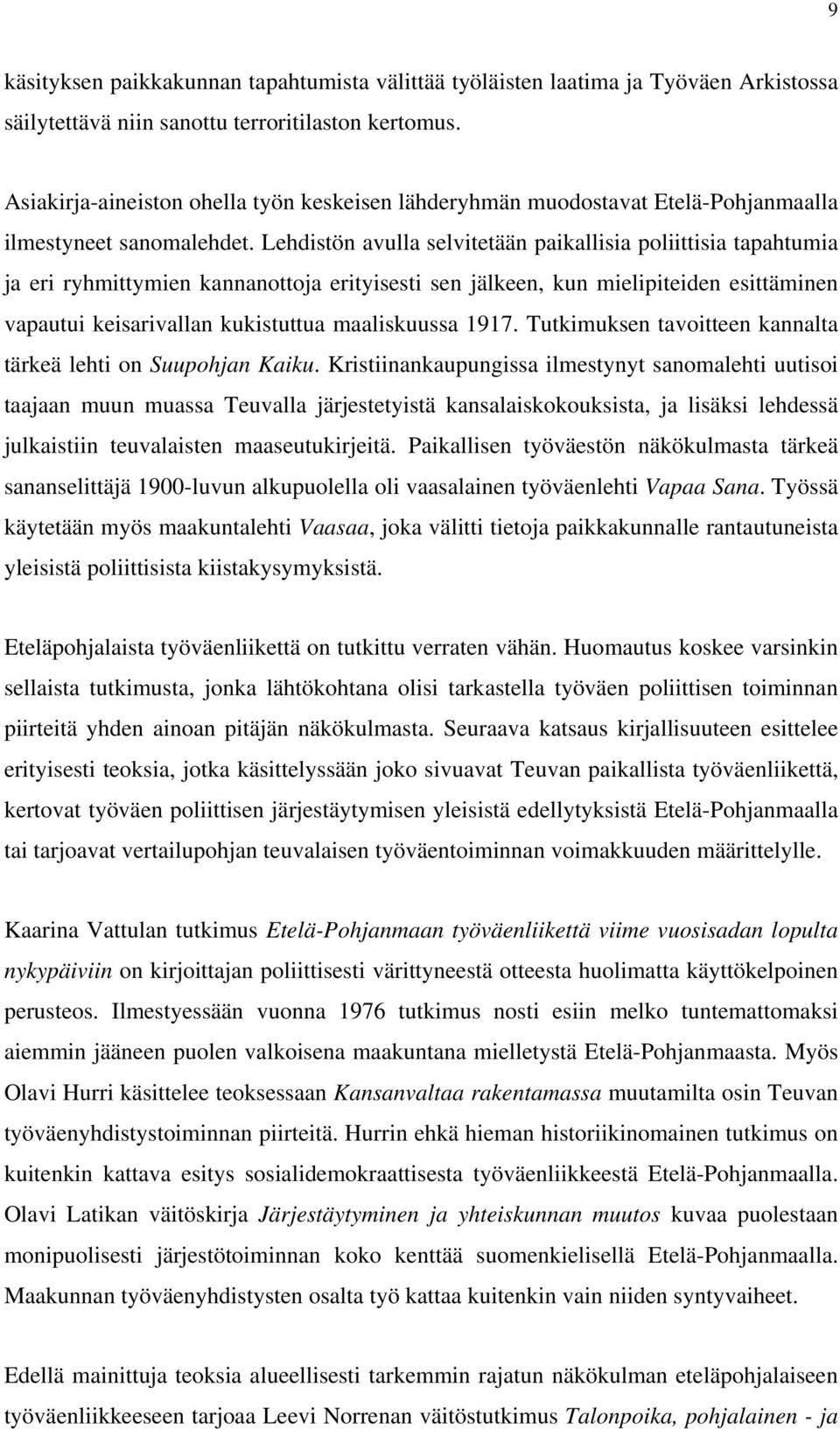 Lehdistön avulla selvitetään paikallisia poliittisia tapahtumia ja eri ryhmittymien kannanottoja erityisesti sen jälkeen, kun mielipiteiden esittäminen vapautui keisarivallan kukistuttua maaliskuussa