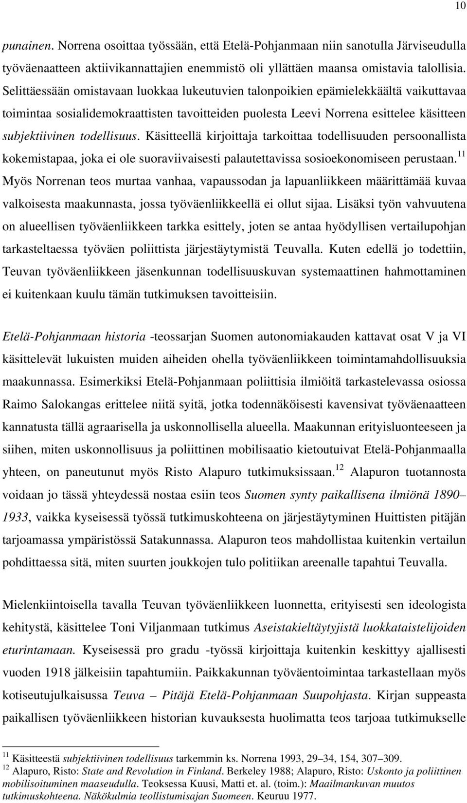 todellisuus. Käsitteellä kirjoittaja tarkoittaa todellisuuden persoonallista kokemistapaa, joka ei ole suoraviivaisesti palautettavissa sosioekonomiseen perustaan.