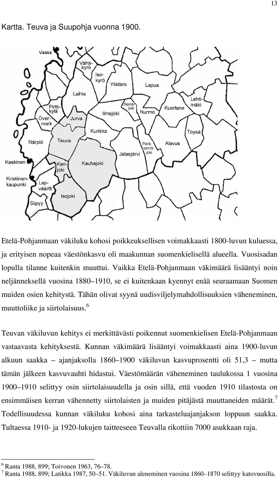 Tähän olivat syynä uudisviljelymahdollisuuksien väheneminen, muuttoliike ja siirtolaisuus.