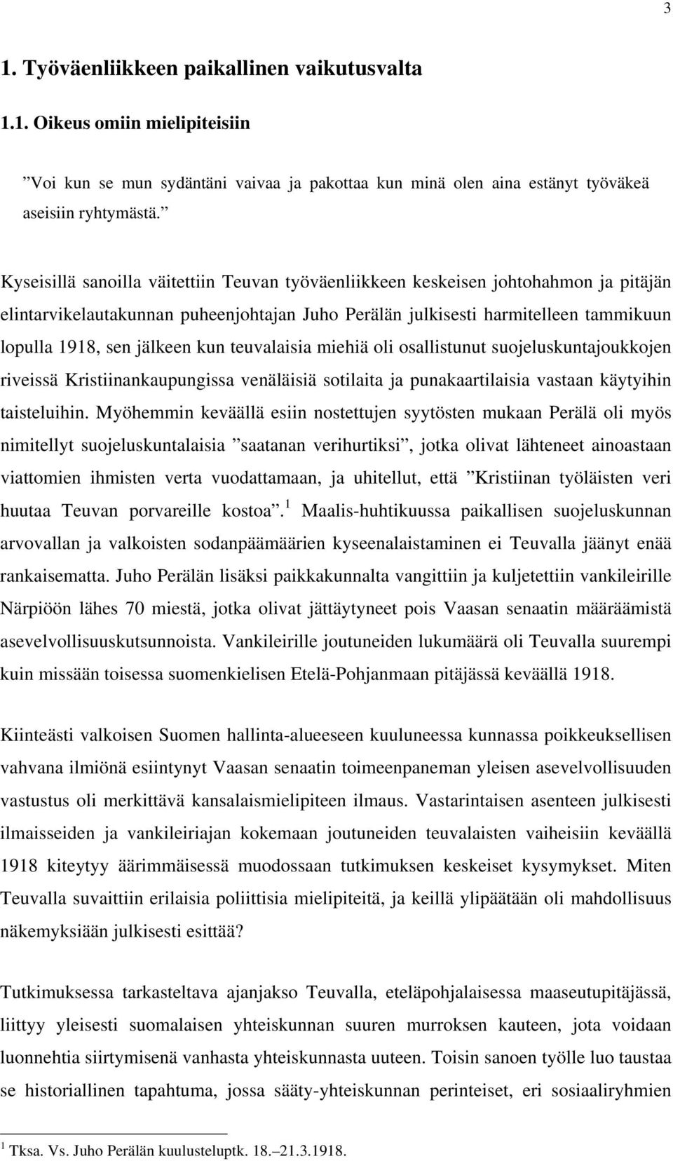 kun teuvalaisia miehiä oli osallistunut suojeluskuntajoukkojen riveissä Kristiinankaupungissa venäläisiä sotilaita ja punakaartilaisia vastaan käytyihin taisteluihin.