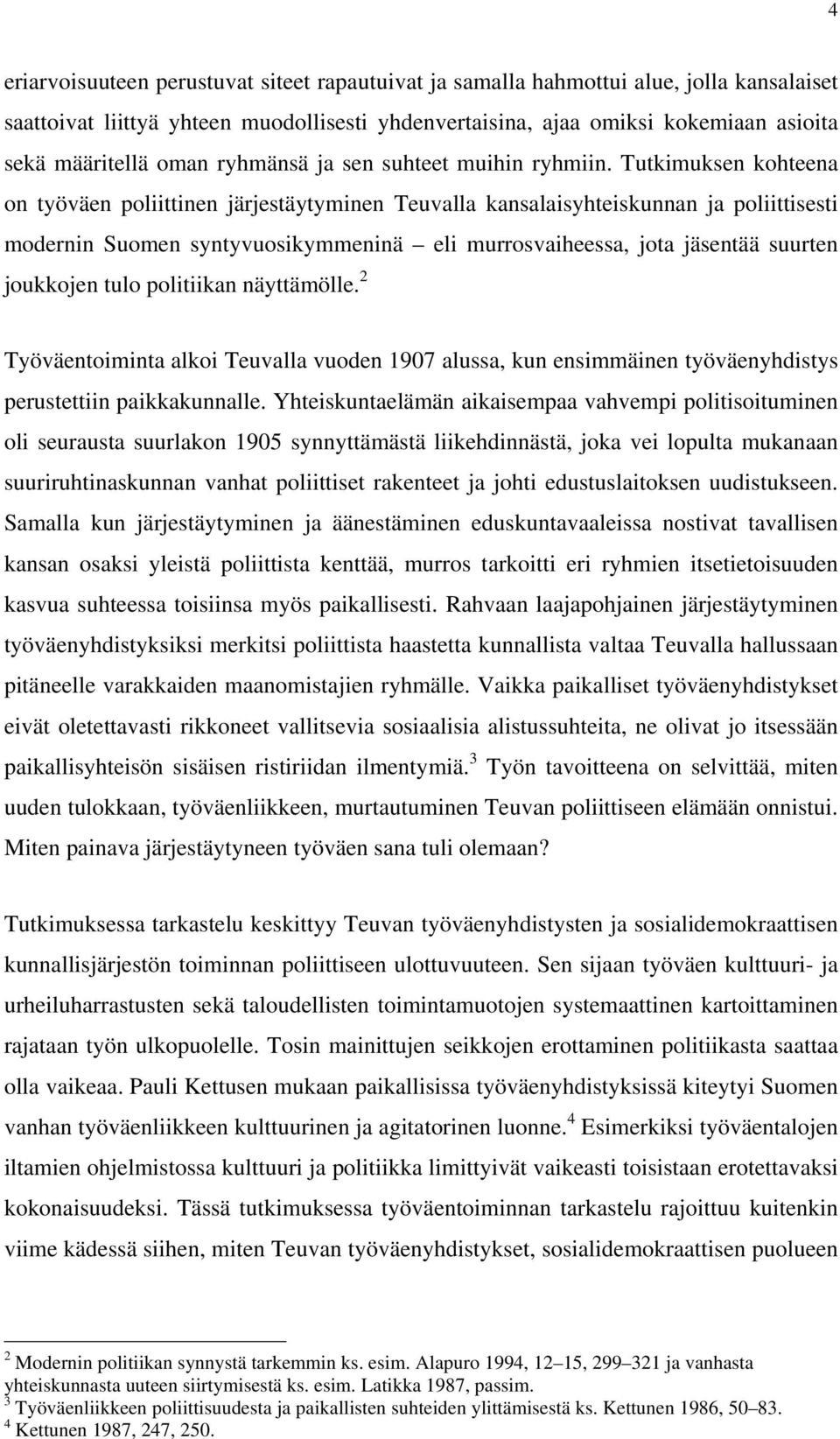Tutkimuksen kohteena on työväen poliittinen järjestäytyminen Teuvalla kansalaisyhteiskunnan ja poliittisesti modernin Suomen syntyvuosikymmeninä eli murrosvaiheessa, jota jäsentää suurten joukkojen