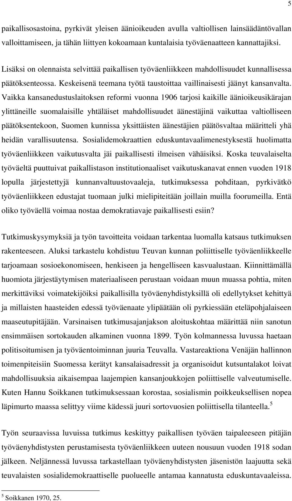 Vaikka kansanedustuslaitoksen reformi vuonna 1906 tarjosi kaikille äänioikeusikärajan ylittäneille suomalaisille yhtäläiset mahdollisuudet äänestäjinä vaikuttaa valtiolliseen päätöksentekoon, Suomen