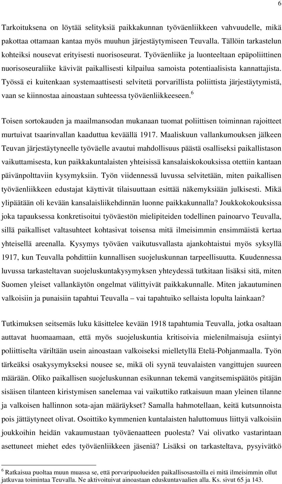 Työssä ei kuitenkaan systemaattisesti selvitetä porvarillista poliittista järjestäytymistä, vaan se kiinnostaa ainoastaan suhteessa työväenliikkeeseen.