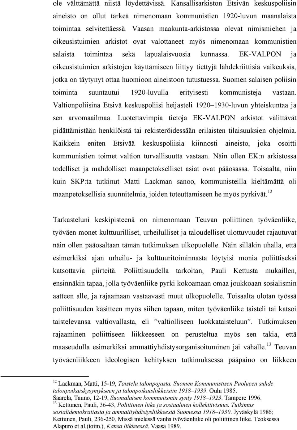 EK-VALPON ja oikeusistuimien arkistojen käyttämiseen liittyy tiettyjä lähdekriittisiä vaikeuksia, jotka on täytynyt ottaa huomioon aineistoon tutustuessa.