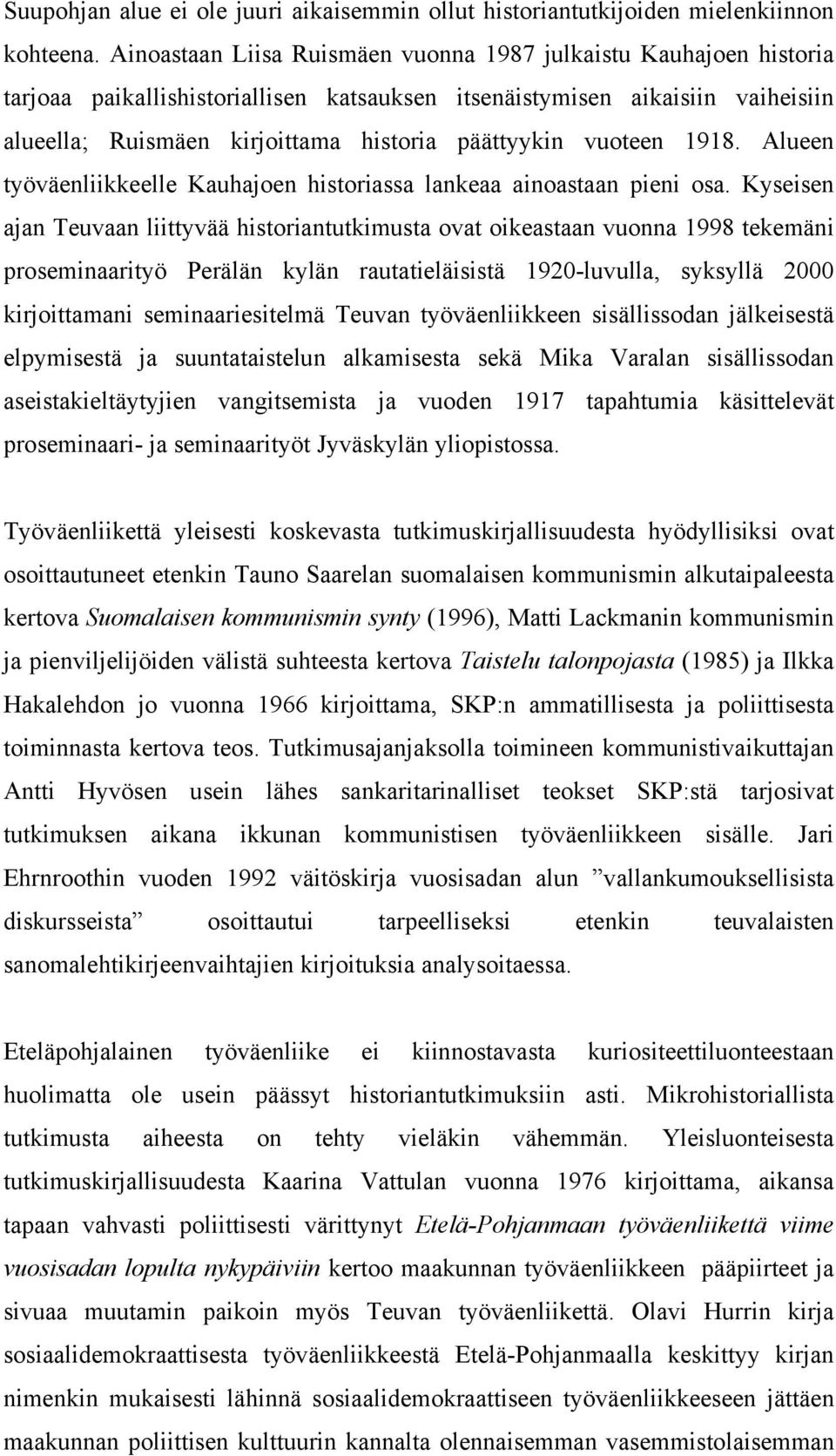 vuoteen 1918. Alueen työväenliikkeelle Kauhajoen historiassa lankeaa ainoastaan pieni osa.