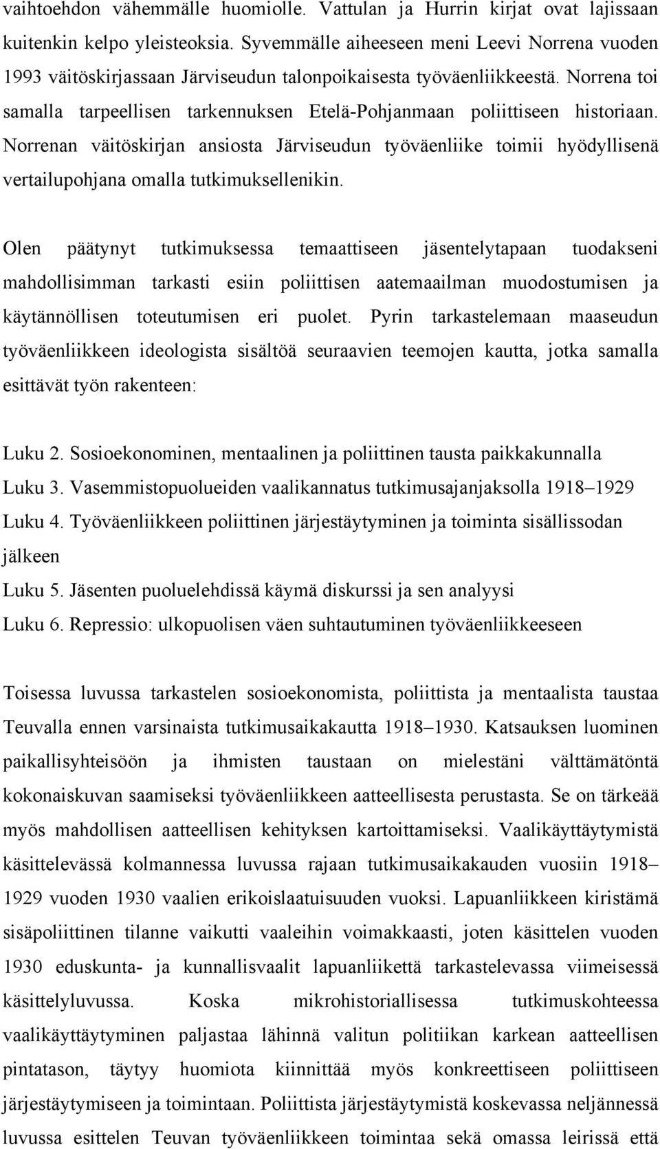Norrena toi samalla tarpeellisen tarkennuksen Etelä-Pohjanmaan poliittiseen historiaan.