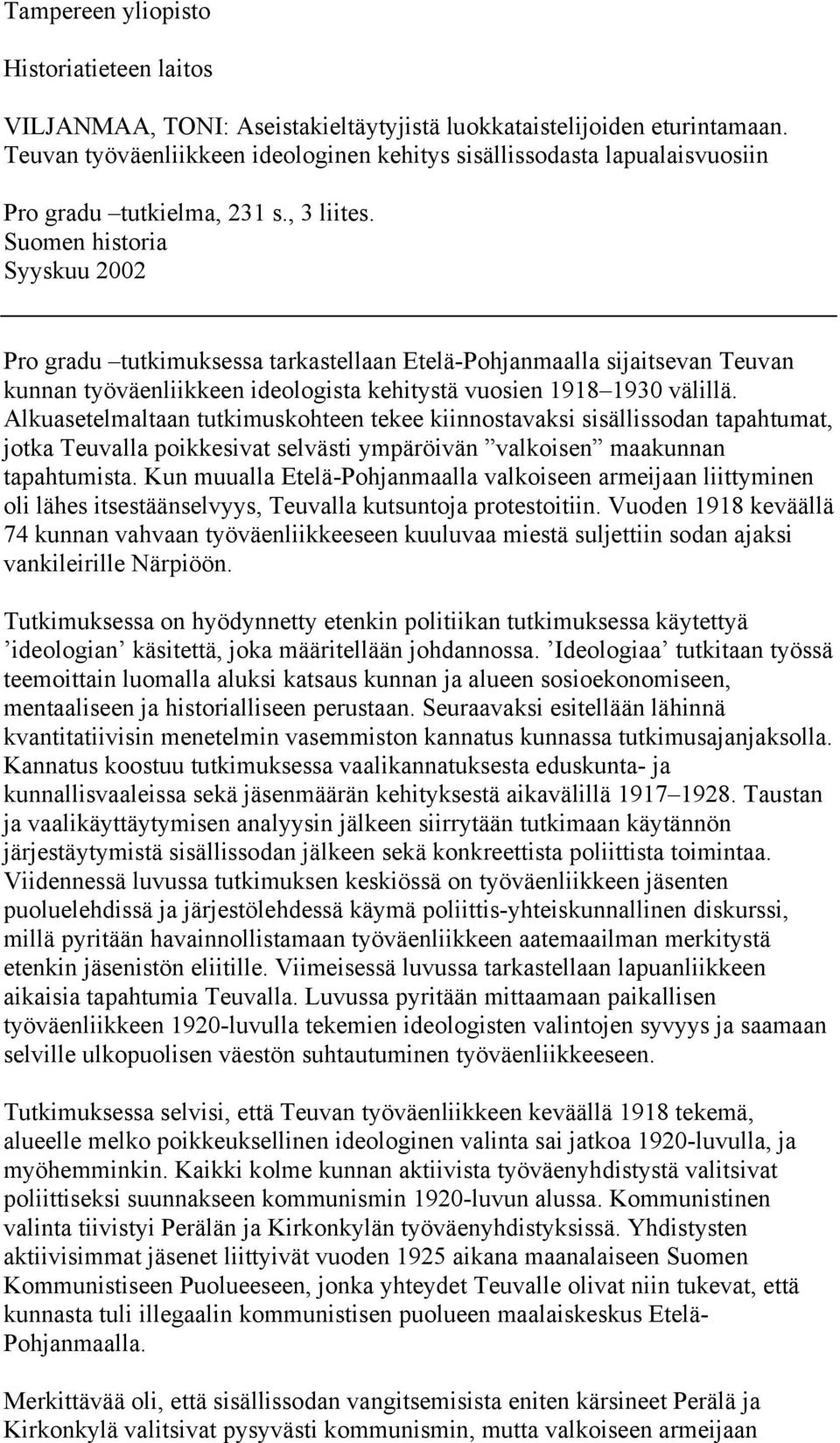 Suomen historia Syyskuu 2002 Pro gradu tutkimuksessa tarkastellaan Etelä-Pohjanmaalla sijaitsevan Teuvan kunnan työväenliikkeen ideologista kehitystä vuosien 1918 1930 välillä.