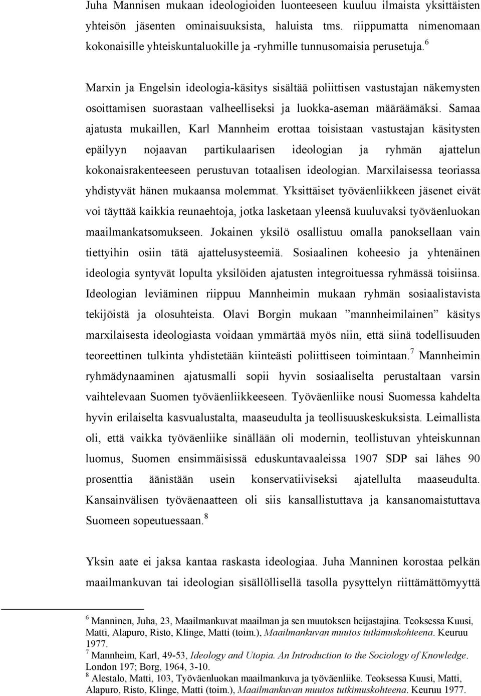 6 Marxin ja Engelsin ideologia-käsitys sisältää poliittisen vastustajan näkemysten osoittamisen suorastaan valheelliseksi ja luokka-aseman määräämäksi.