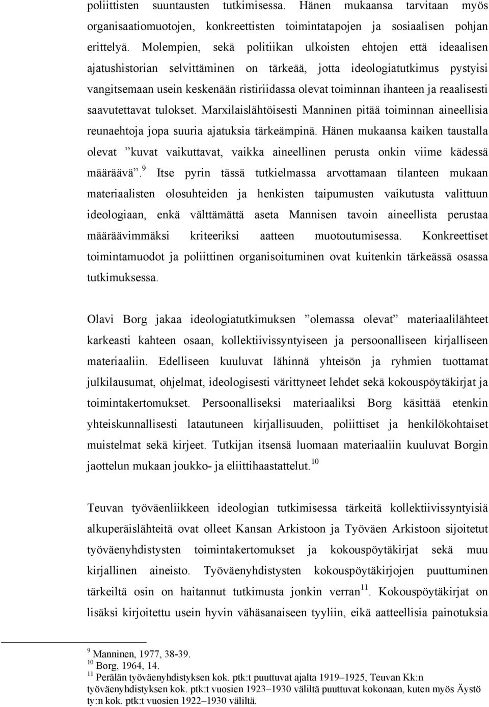 ihanteen ja reaalisesti saavutettavat tulokset. Marxilaislähtöisesti Manninen pitää toiminnan aineellisia reunaehtoja jopa suuria ajatuksia tärkeämpinä.