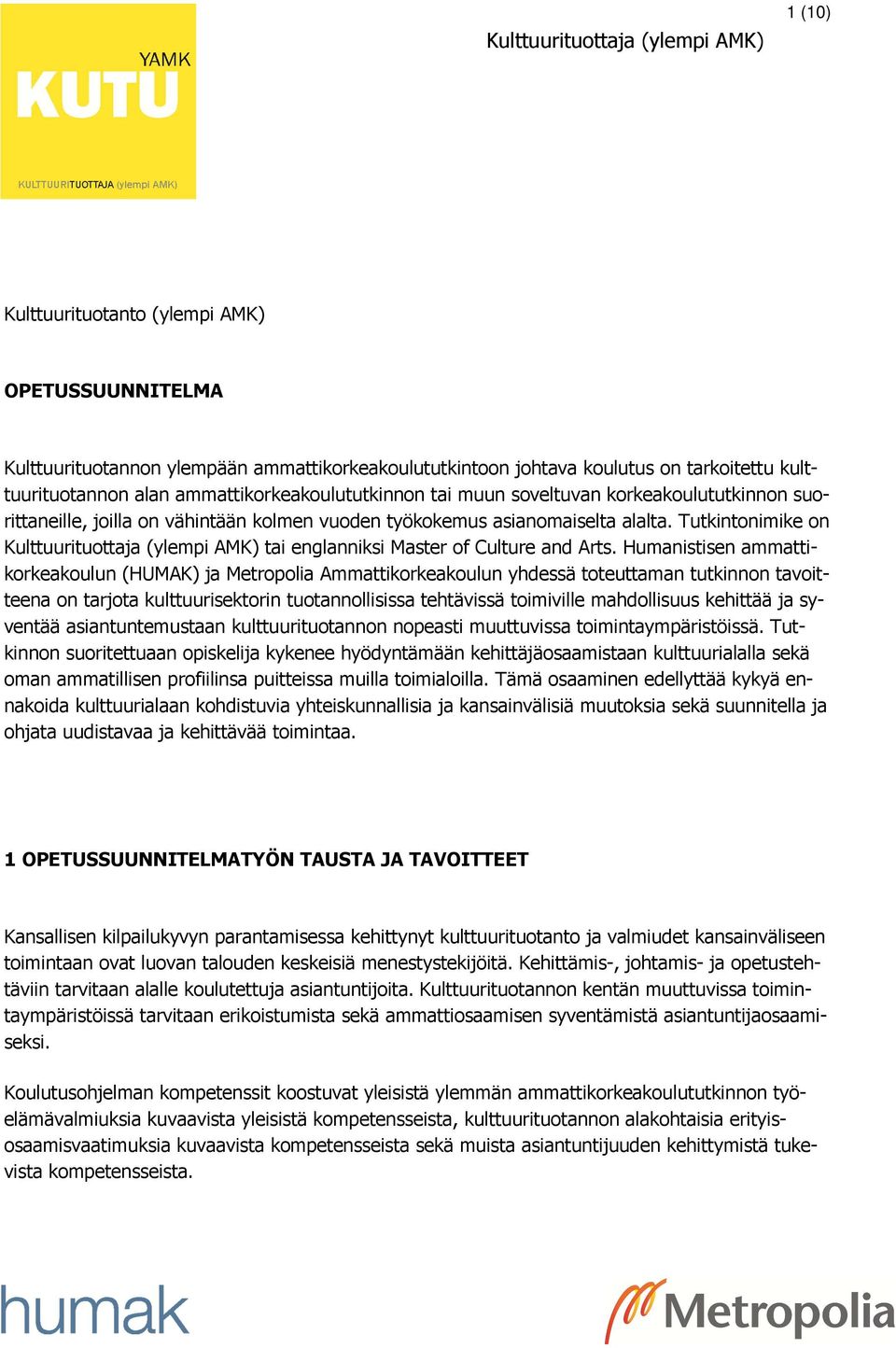 Tutkintonimike on Kulttuurituottaja (ylempi AMK) tai englanniksi Master of Culture and Arts.