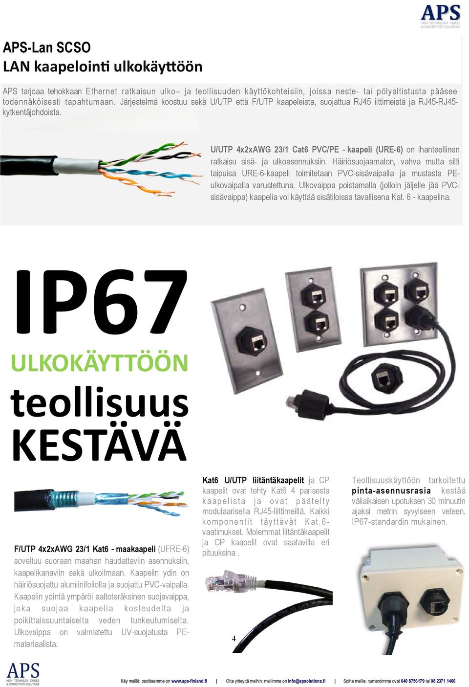 U/UTP 4x2xAWG 23/1 Cat6 PVC/PE - kaapeli (URE-6) on ihanteellinen ratkaisu sisä- ja ulkoasennuksiin.