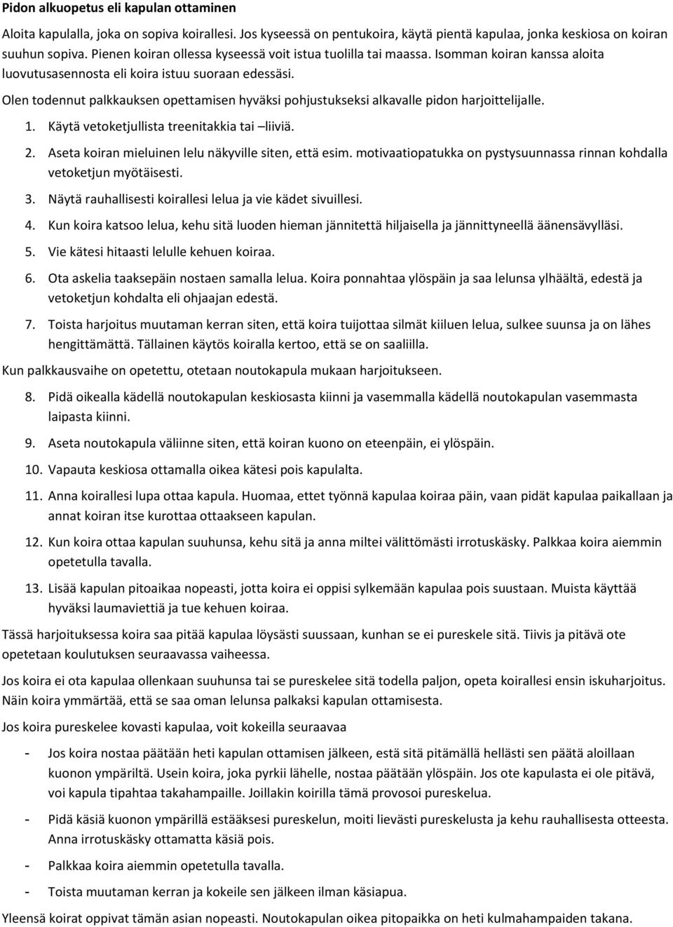 Olen todennut palkkauksen opettamisen hyväksi pohjustukseksi alkavalle pidon harjoittelijalle. 1. Käytä vetoketjullista treenitakkia tai liiviä. 2.