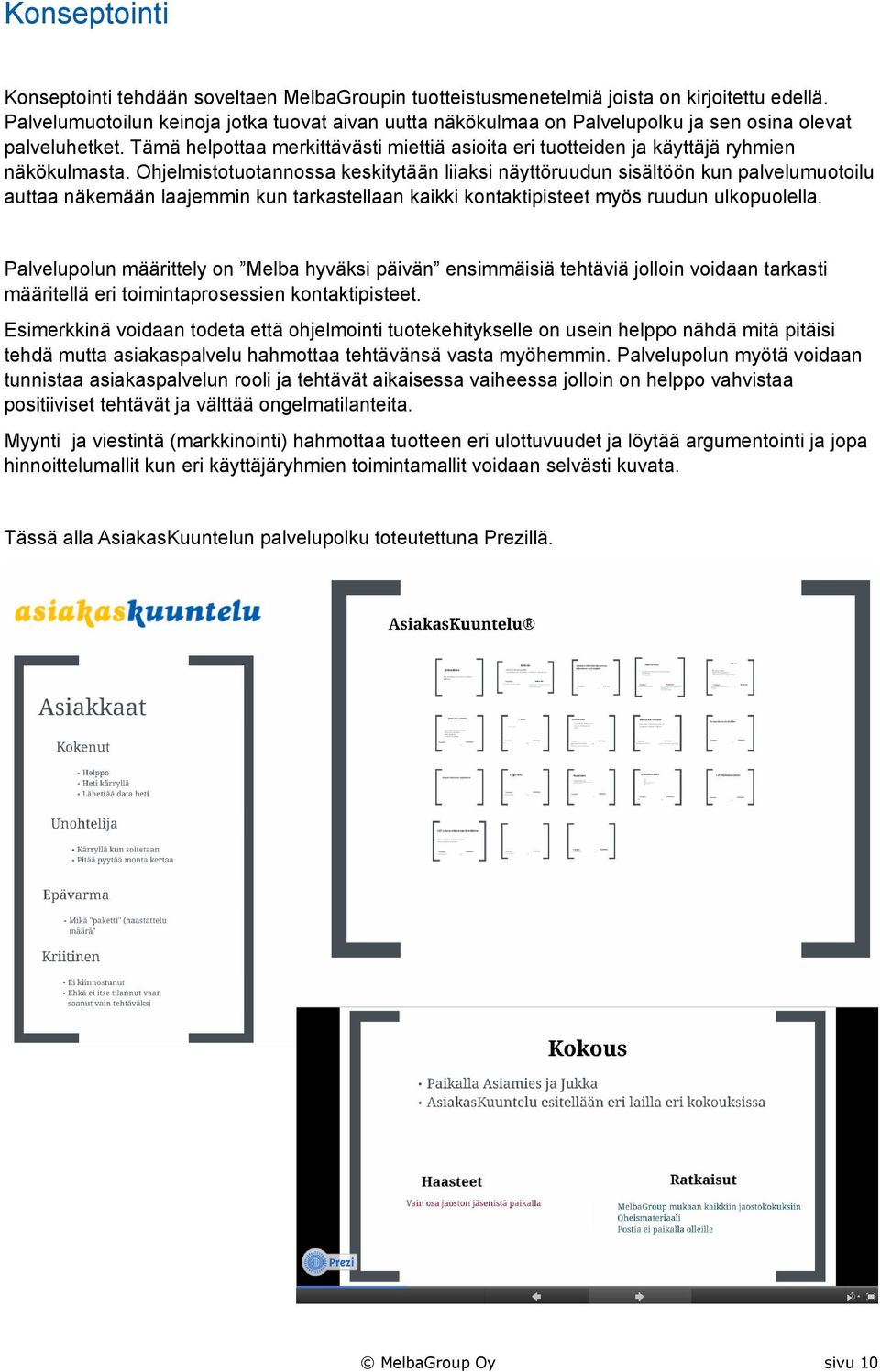 Tämä helpottaa merkittävästi miettiä asioita eri tuotteiden ja käyttäjä ryhmien näkökulmasta.