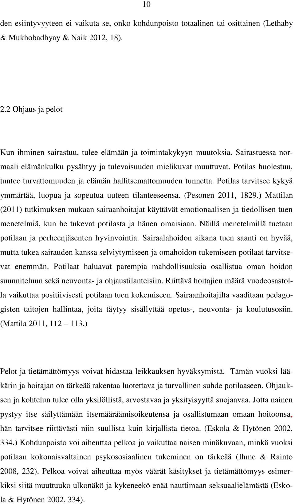 Potilas tarvitsee kykyä ymmärtää, luopua ja sopeutua uuteen tilanteeseensa. (Pesonen 2011, 1829.