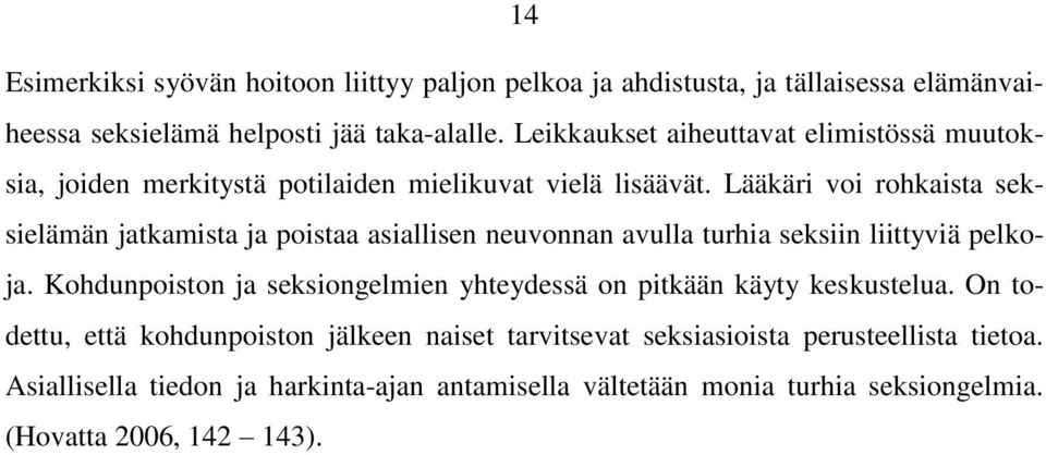 Lääkäri voi rohkaista seksielämän jatkamista ja poistaa asiallisen neuvonnan avulla turhia seksiin liittyviä pelkoja.