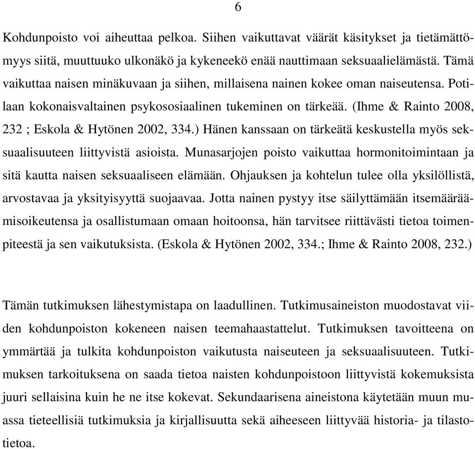 (Ihme & Rainto 2008, 232 ; Eskola & Hytönen 2002, 334.) Hänen kanssaan on tärkeätä keskustella myös seksuaalisuuteen liittyvistä asioista.