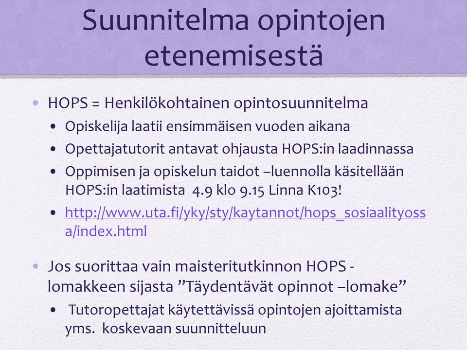 9 klo 9.15 Linna K103! http://www.uta.fi/yky/sty/kaytannot/hops_sosiaalityoss a/index.