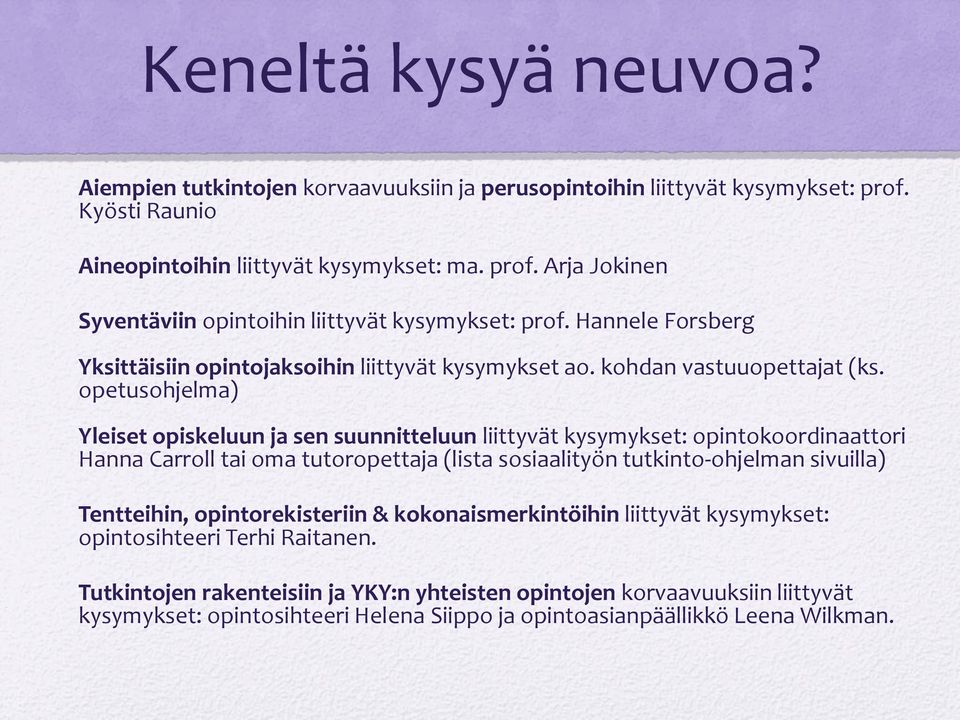 opetusohjelma) Yleiset opiskeluun ja sen suunnitteluun liittyvät kysymykset: opintokoordinaattori Hanna Carroll tai oma tutoropettaja (lista sosiaalityön tutkinto-ohjelman sivuilla) Tentteihin,