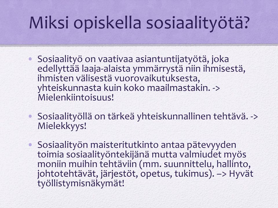 vuorovaikutuksesta, yhteiskunnasta kuin koko maailmastakin. -> Mielenkiintoisuus!