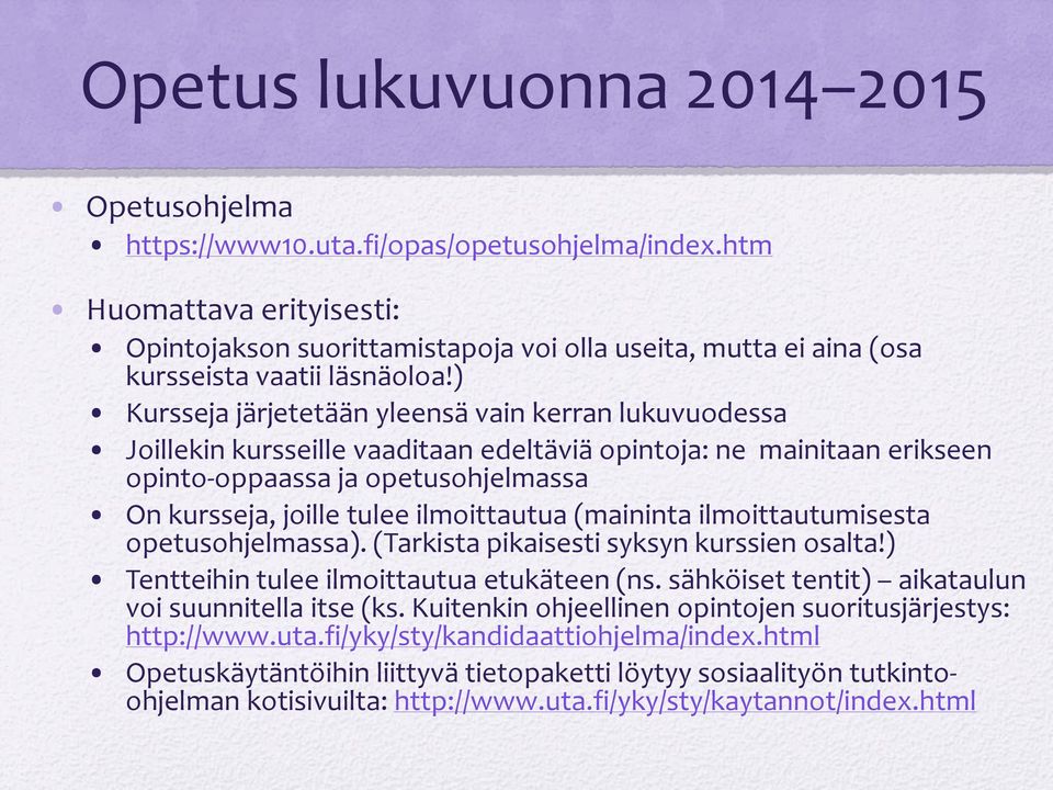 ) Kursseja järjetetään yleensä vain kerran lukuvuodessa Joillekin kursseille vaaditaan edeltäviä opintoja: ne mainitaan erikseen opinto-oppaassa ja opetusohjelmassa On kursseja, joille tulee