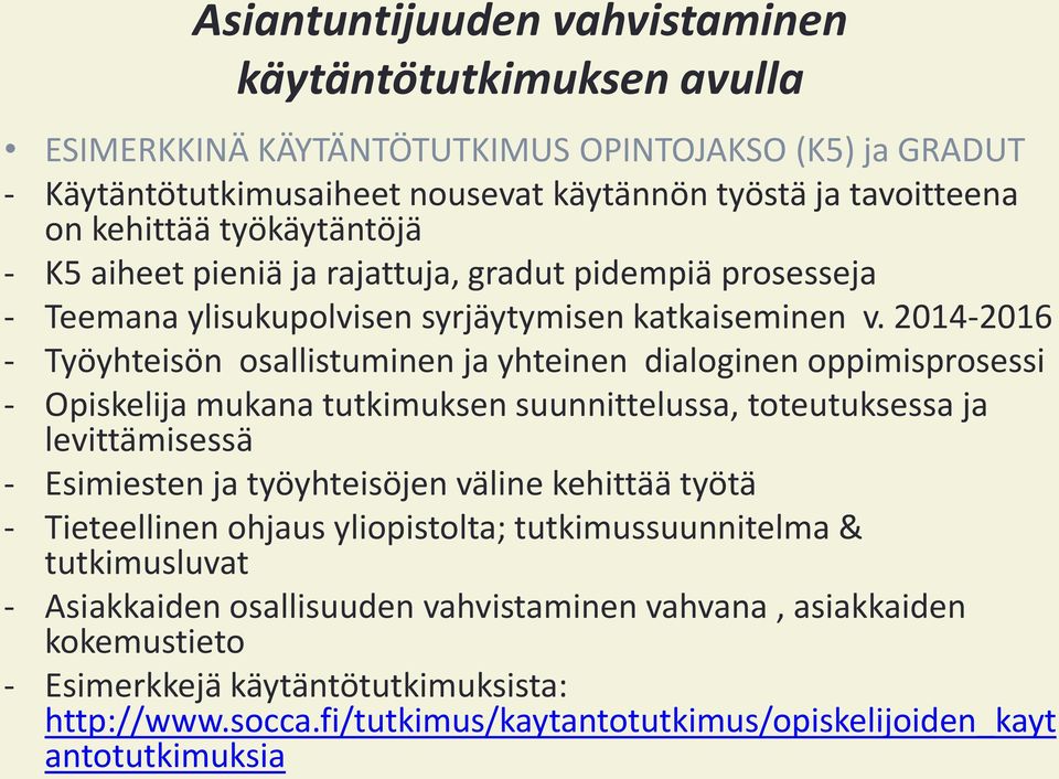 2014-2016 - Työyhteisön osallistuminen ja yhteinen dialoginen oppimisprosessi - Opiskelija mukana tutkimuksen suunnittelussa, toteutuksessa ja levittämisessä - Esimiesten ja työyhteisöjen väline