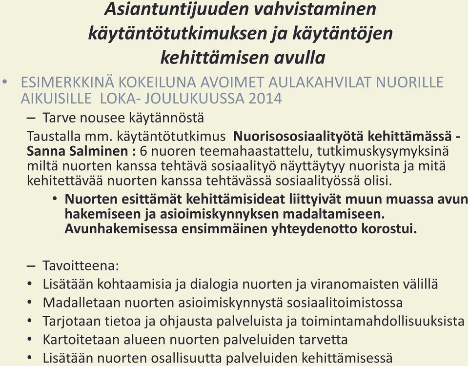 käytäntötutkimus Nuorisososiaalityötä kehittämässä - Sanna Salminen : 6 nuoren teemahaastattelu, tutkimuskysymyksinä miltä nuorten kanssa tehtävä sosiaalityö näyttäytyy nuorista ja mitä kehitettävää