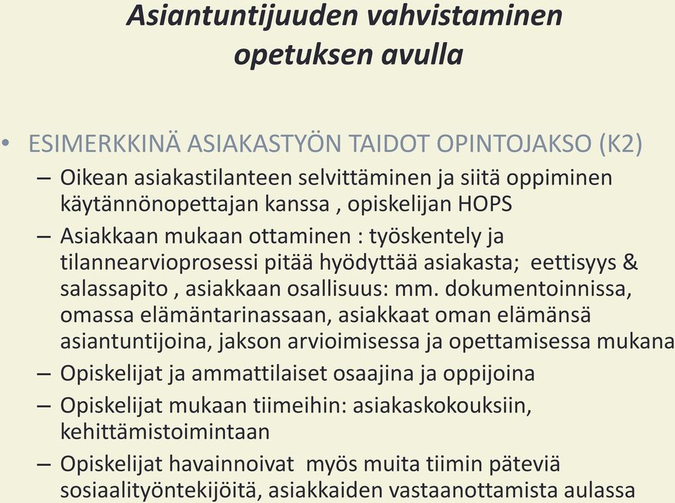 dokumentoinnissa, omassa elämäntarinassaan, asiakkaat oman elämänsä asiantuntijoina, jakson arvioimisessa ja opettamisessa mukana Opiskelijat ja ammattilaiset osaajina ja