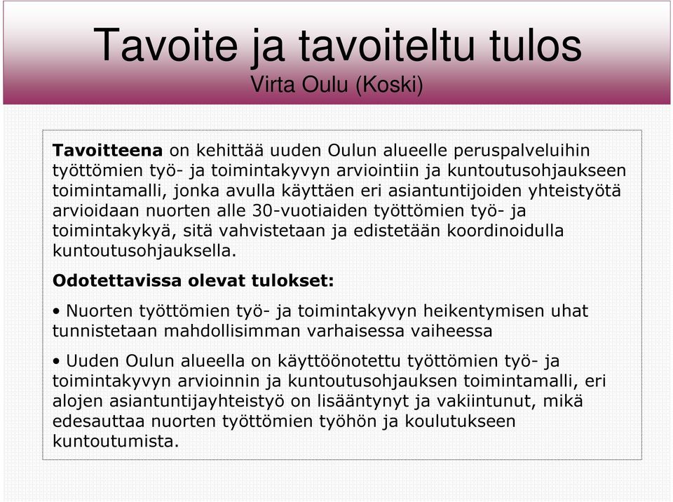 Odotettavissa olevat tulokset: Nuorten työttömien työ- ja toimintakyvyn heikentymisen uhat tunnistetaan mahdollisimman varhaisessa vaiheessa Uuden Oulun alueella on käyttöönotettu työttömien työ-