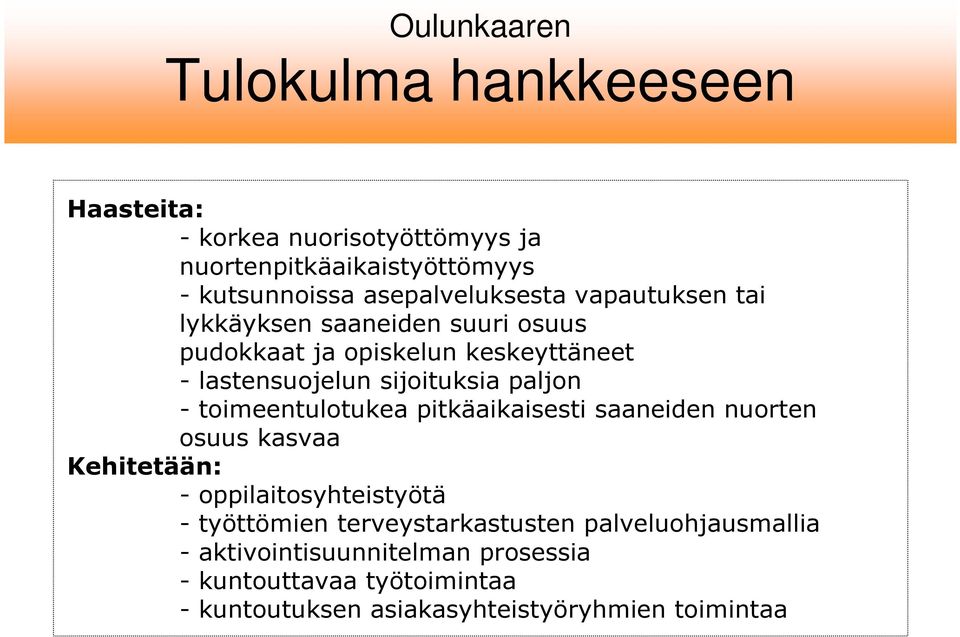 sijoituksia paljon - toimeentulotukea pitkäaikaisesti saaneiden nuorten osuus kasvaa Kehitetään: - oppilaitosyhteistyötä -