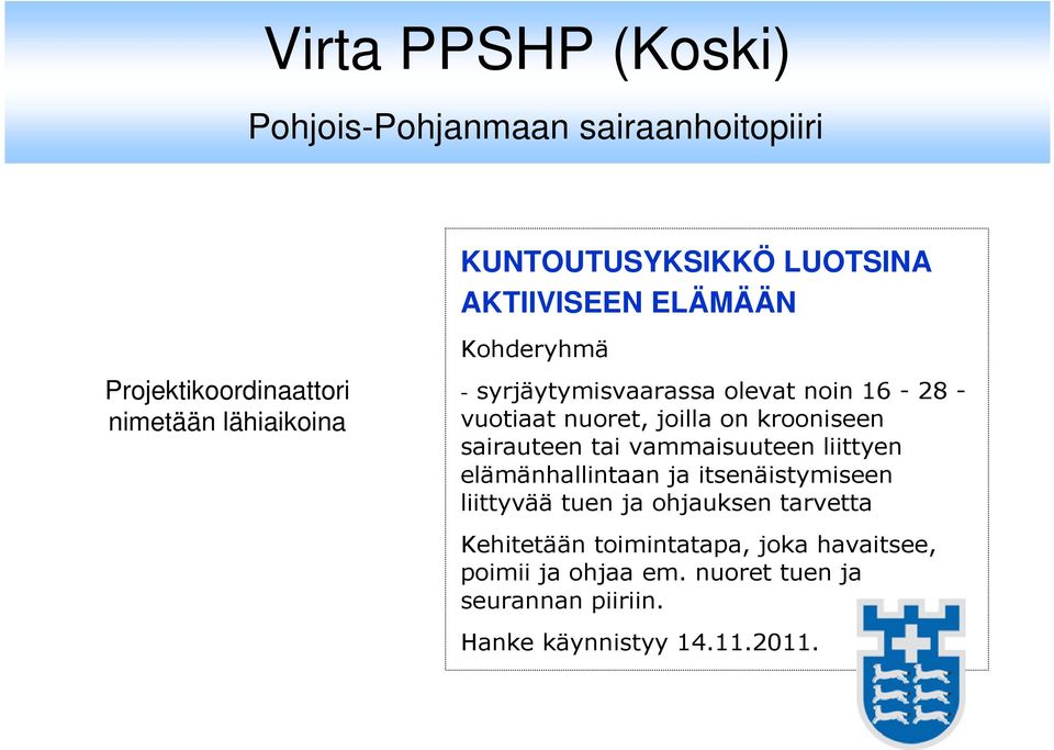 joilla on krooniseen sairauteen tai vammaisuuteen liittyen elämänhallintaan ja itsenäistymiseen liittyvää tuen ja
