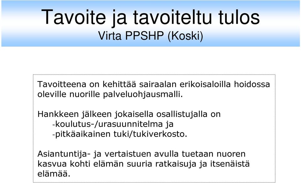 Hankkeen jälkeen jokaisella osallistujalla on -koulutus-/urasuunnitelma ja -pitkäaikainen