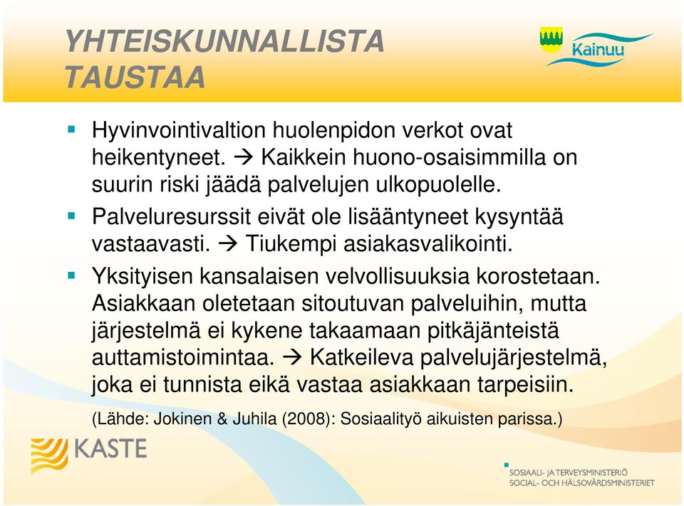 Tiukempi asiakasvalikointi. Yksityisen kansalaisen velvollisuuksia korostetaan.