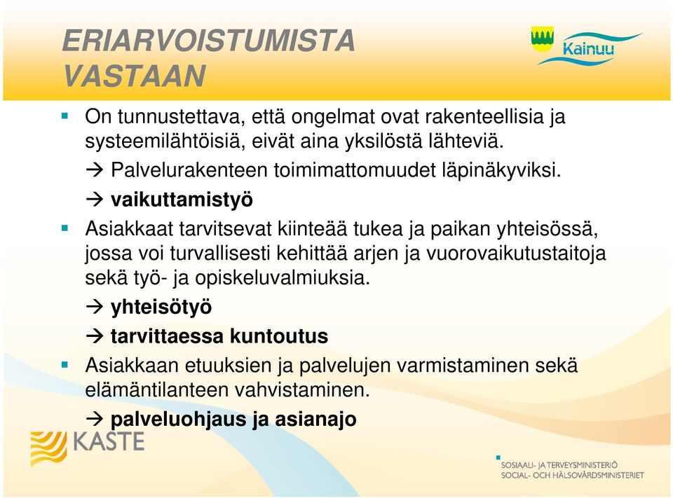vaikuttamistyö Asiakkaat tarvitsevat kiinteää tukea ja paikan yhteisössä, jossa voi turvallisesti kehittää arjen ja