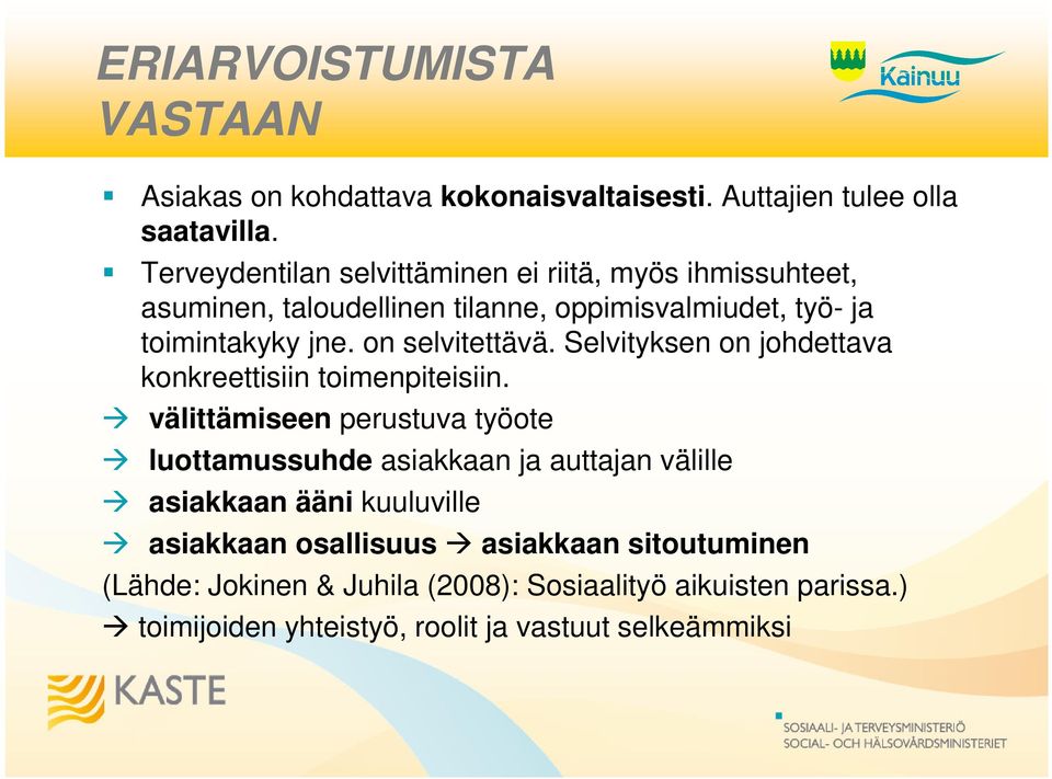 on selvitettävä. Selvityksen on johdettava konkreettisiin toimenpiteisiin.
