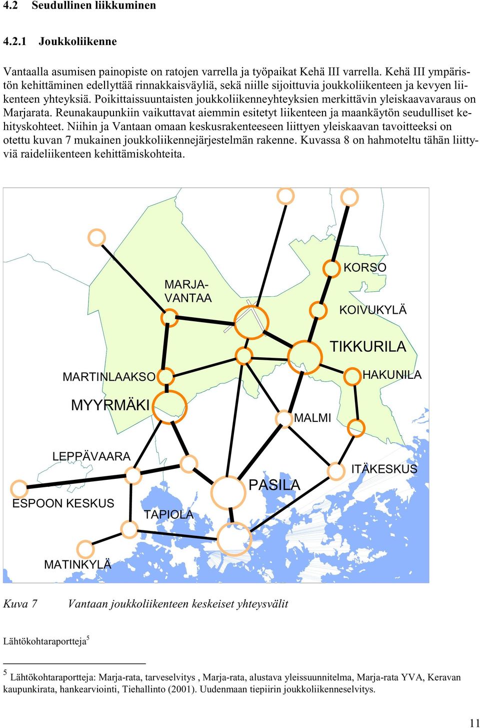 Poikittaissuuntaisten joukkoliikenneyhteyksien merkittävin yleiskaavavaraus on Marjarata. Reunakaupunkiin vaikuttavat aiemmin esitetyt liikenteen ja maankäytön seudulliset kehityskohteet.