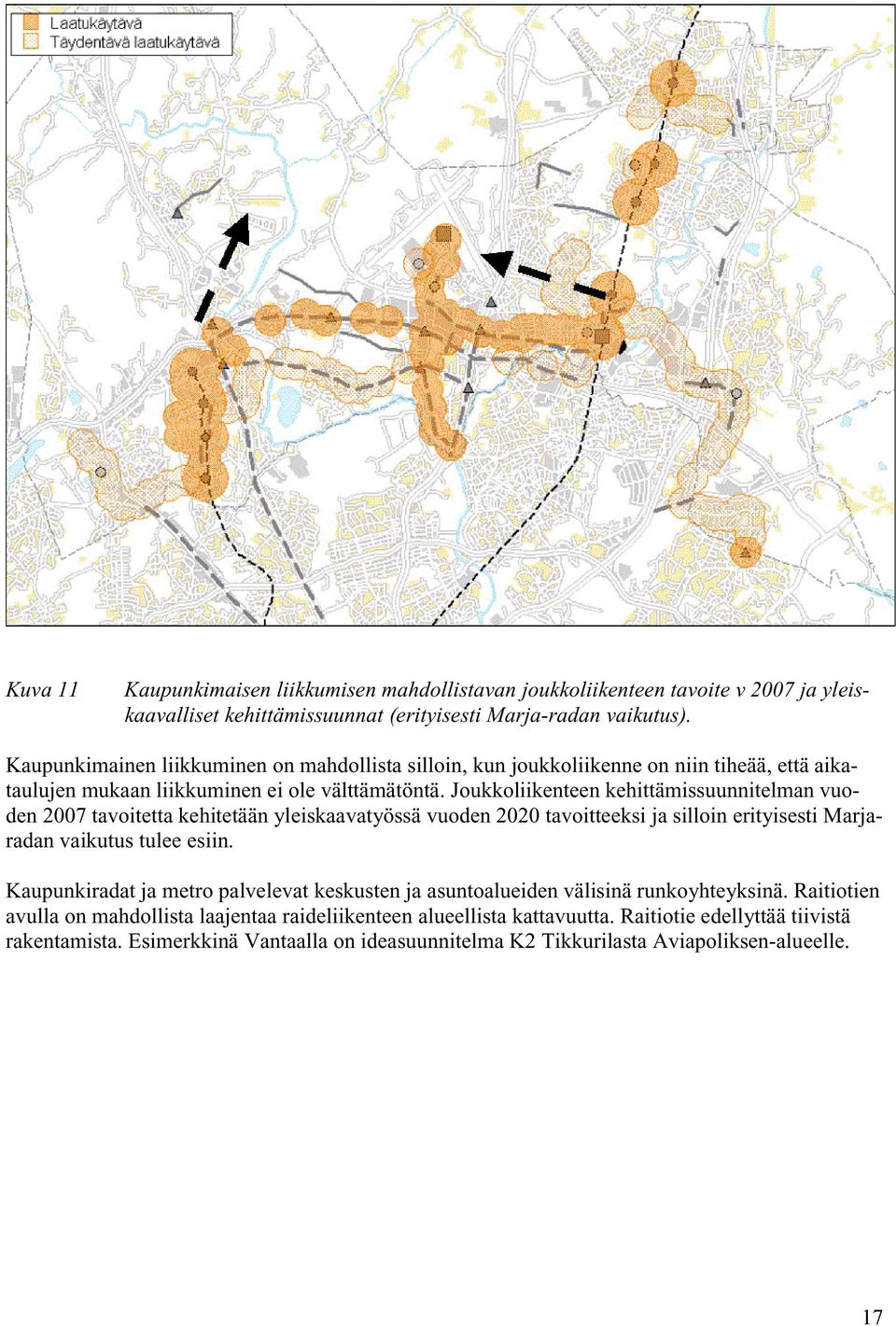 Joukkoliikenteen kehittämissuunnitelman vuoden 2007 tavoitetta kehitetään yleiskaavatyössä vuoden 2020 tavoitteeksi ja silloin erityisesti Marjaradan vaikutus tulee esiin.