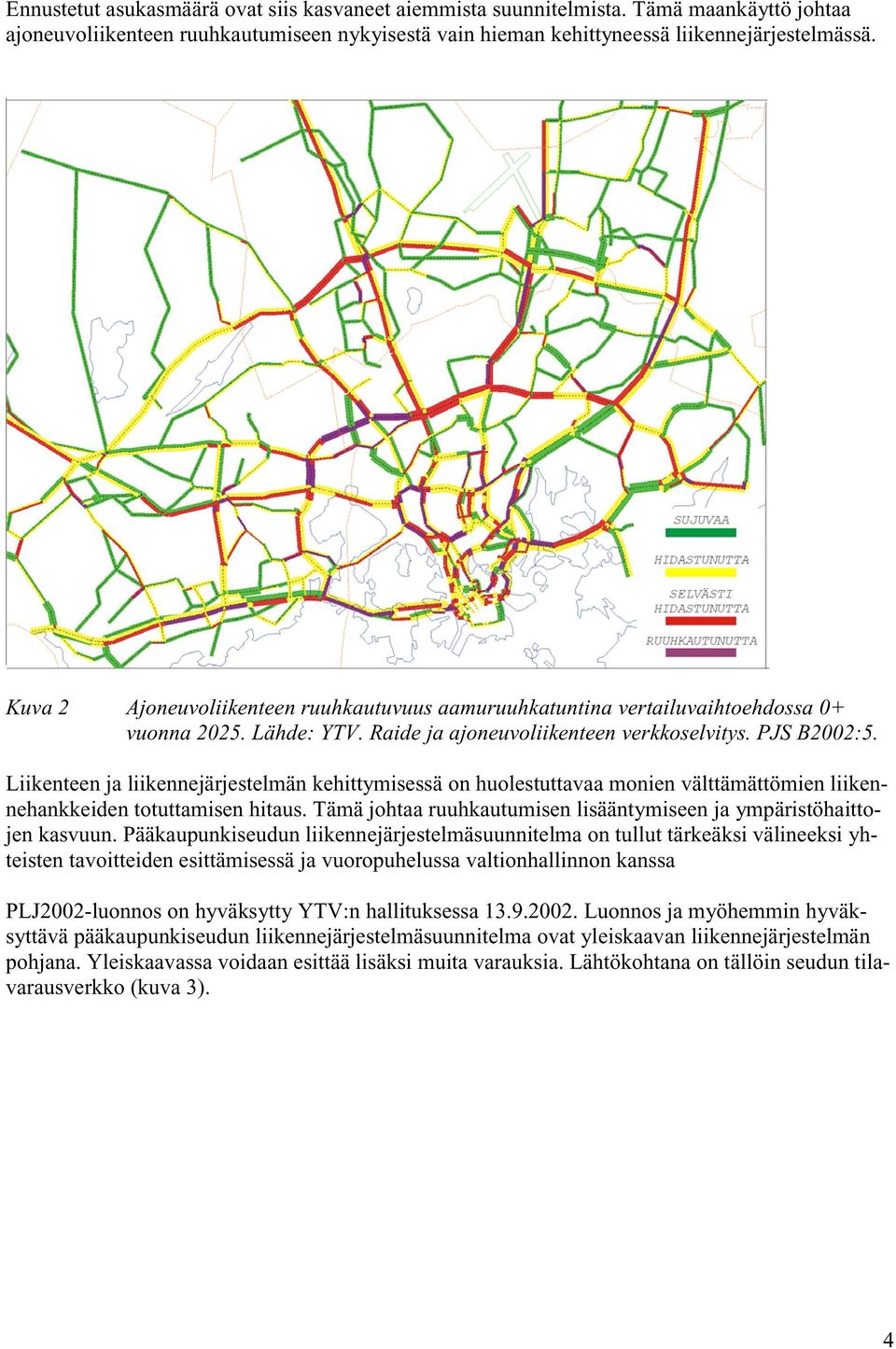 Liikenteen ja liikennejärjestelmän kehittymisessä on huolestuttavaa monien välttämättömien liikennehankkeiden totuttamisen hitaus.