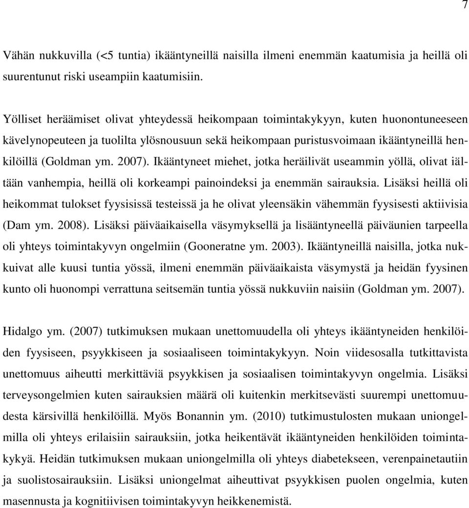 2007). Ikääntyneet miehet, jotka heräilivät useammin yöllä, olivat iältään vanhempia, heillä oli korkeampi painoindeksi ja enemmän sairauksia.