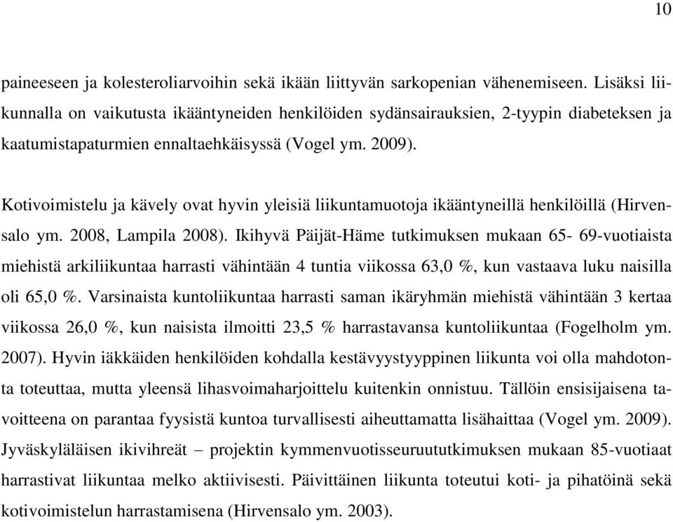 Kotivoimistelu ja kävely ovat hyvin yleisiä liikuntamuotoja ikääntyneillä henkilöillä (Hirvensalo ym. 2008, Lampila 2008).