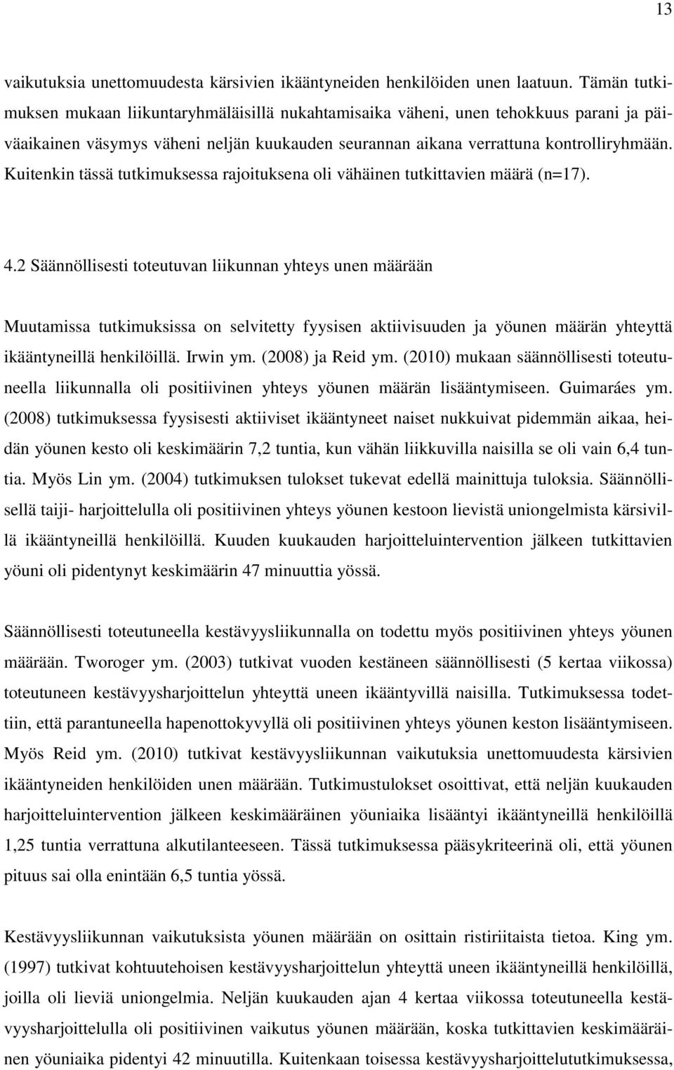 Kuitenkin tässä tutkimuksessa rajoituksena oli vähäinen tutkittavien määrä (n=17). 4.