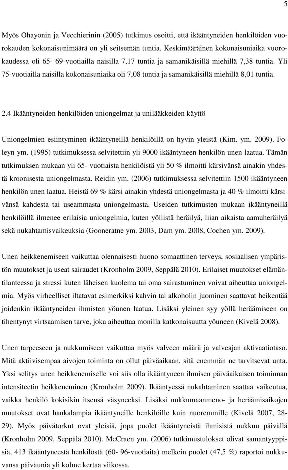 Yli 75-vuotiailla naisilla kokonaisuniaika oli 7,08 tuntia ja samanikäisillä miehillä 8,01 tuntia. 2.