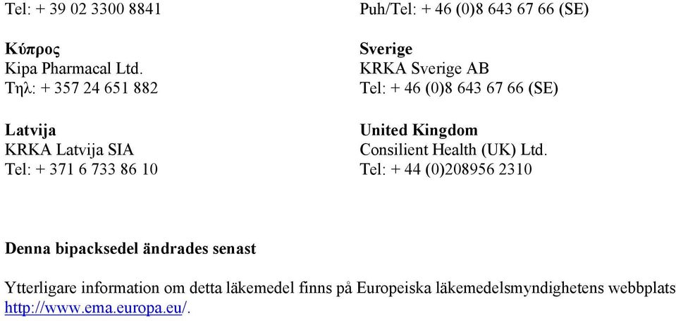 Sverige Tel: + 46 (0)8 643 67 66 (SE) United Kingdom Consilient Health (UK) Ltd.