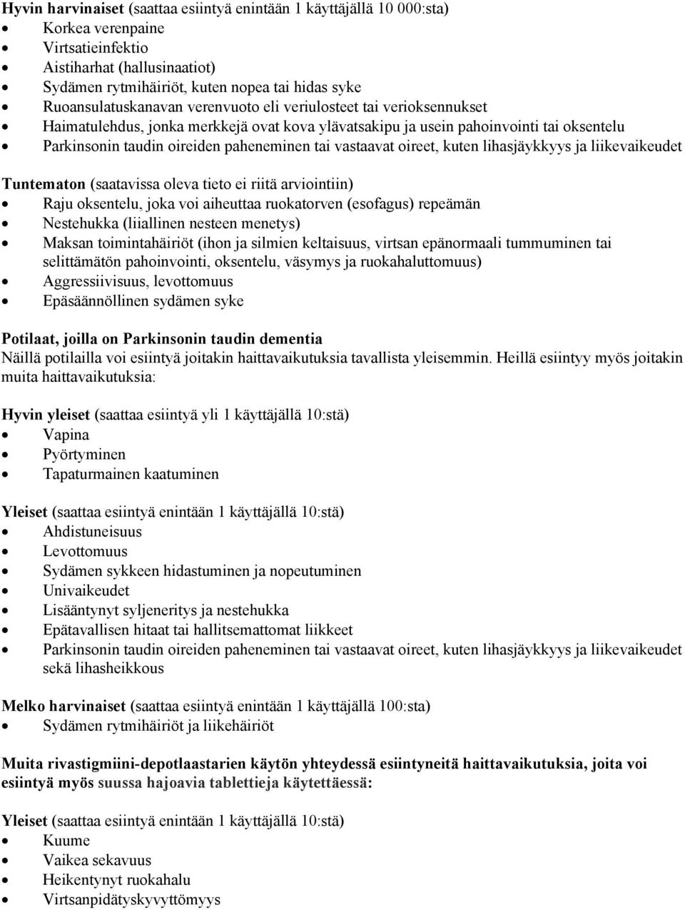 tai vastaavat oireet, kuten lihasjäykkyys ja liikevaikeudet Tuntematon (saatavissa oleva tieto ei riitä arviointiin) Raju oksentelu, joka voi aiheuttaa ruokatorven (esofagus) repeämän Nestehukka