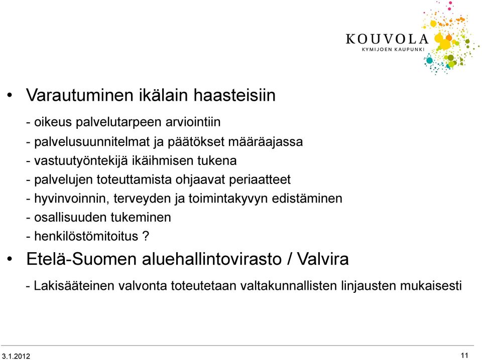 hyvinvoinnin, terveyden ja toimintakyvyn edistäminen - osallisuuden tukeminen - henkilöstömitoitus?